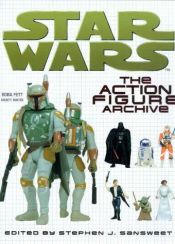 book cover of Star Wars : The Action Figure Archive by Stephen J. Sansweet