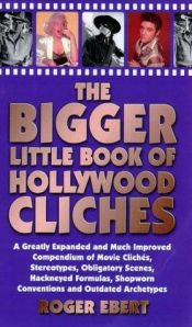 book cover of The Bigger Little Book of Hollywood Cliches by Roger Ebert