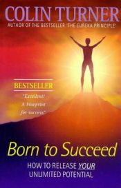 book cover of Born to Succeed: How to Achieve the Habit of Success by Colin Turner