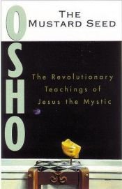 book cover of The Mustard Seed: Discourses on the Sayings of Jesus from the Gospel According to Thomas by Osho