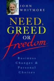 book cover of Need, greed or freedom : business changes and personal choices by John Whitmore