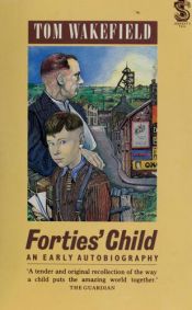 book cover of Forties' Child : An Early Autobiography (Serpent's Tail Book) by Tom Wakefield