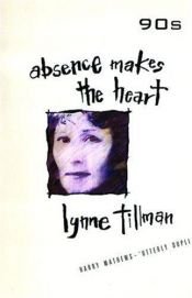 book cover of Absence makes the heart by Lynne Tillman