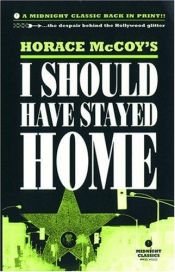 book cover of I Should Have Stayed at Home by Horace McCoy