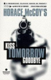 book cover of Horace McCoy's Kiss Tomorrow Goodbye by Horace McCoy