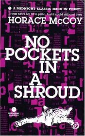 book cover of No Pockets in a Shroud by Horace McCoy
