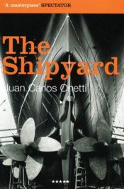 book cover of Shipyard by Juan Carlos Onetti