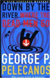 book cover of Down by the River Where the Dead Men Go by George P. Pelecanos
