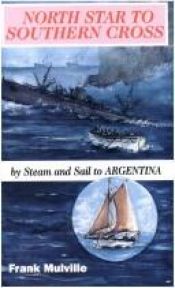 book cover of North Star to Southern Cross: By Steam and Sail to Argentina by Frank Mulville