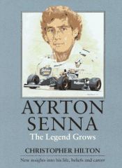 book cover of Ayrton Senna: The Legend Grows by Christopher Hilton