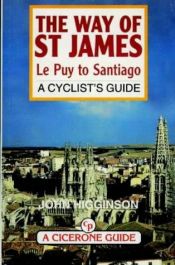 book cover of The Way of St James: Le Puy to Santiago: A Cyclist's Guide (Bike Guides - UK) by John Higginson