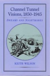 book cover of Channel Tunnel Visions, 1850-1945 by Keith M. Wilson