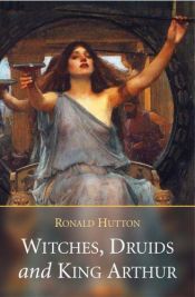 book cover of Witches, druids, and King Arthur by Ronald Hutton