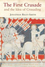 book cover of The first crusade and the idea of crusading by Jonathan Riley-Smith