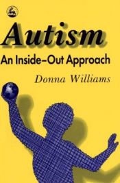 book cover of Autism : an inside-out approach : an innovative look at the mechanics of 'autism' and its developmental 'cousins' by Donna Williams