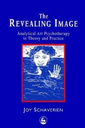 book cover of The Revealing Image: Analytical Art Psychotherapy in Theory and Practice by Joy Schaverien
