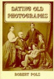book cover of Dating Old Photographs by Robert Pols