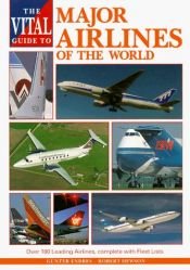 book cover of The Vital Guide to Major Airlines of the World: Over 100 Leading Airlines, Complete with Fleet Lists by Gunter Endres