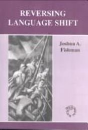 book cover of Reversing language shift : theoretical and empirical foundations of assistance to threatened languages by Joshua A. Fishman