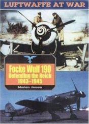 book cover of Focke Wulf 190: Defending the Reich, 1943-45 (Luftwaffe at War Series, 13) by Morten Jessen