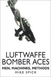 book cover of Luftwaffe Bomber Aces: Men, Machines, Methods (Luftwaffe at War.) by Mike Spick