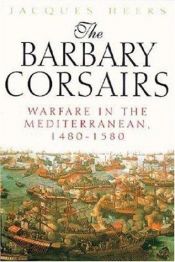 book cover of The Barbary Corsairs by Jacques Heers