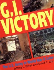 book cover of G.I. Victory. The U.S. Army In World War II Color by Jeff Ethell