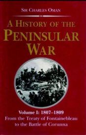 book cover of A History of the Peninsular War (Volume I) 1807-1809: From the Treaty of Fontainebleau to the Battle of Corunna by Sir Charles Oman