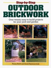 book cover of Step-By-Step Outdoor Brickwork: Over 20 Easy-To-Build Projects For Your Yard And Garden by Penny Swift