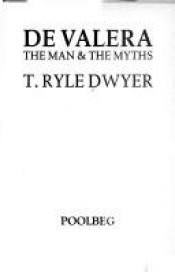 book cover of De Valera: The Man & the Myths by T.Ryle Dwyer