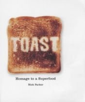 book cover of Toast: Homage to a Superfood by Nick Parker