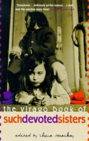 book cover of The Virago Book of Such Devoted Sisters by Shena Mackay