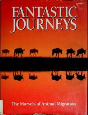 book cover of Fantastic Journeys: The Marvels of Animal Migration by Robin Baker