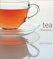 book cover of Tea: The Perfect Brew by Jane Campsie