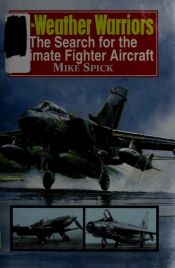 book cover of All-Weather Warriors: The Search for the Ultimate Fighter Aircraft by Mike Spick