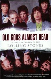 book cover of Old gods almost dead : the 40-year odyssey of the Rolling Stones by Stephen Davis