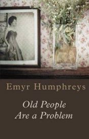 book cover of Old People are a Problem by Emyr Humphreys