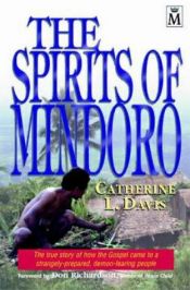 book cover of The Spirits of Mindoro: The True Story of How the Gospel Came to a Strangely-Prepared, Demon-Fearing People by Catherine L. Davis