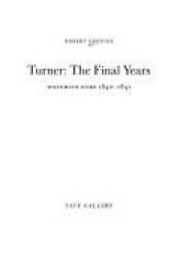 book cover of Turner: The Final Years : Watercolors 1840-1851 by Robert Upstone