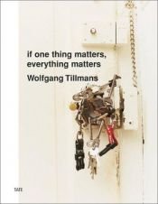 book cover of If one thing matters, everything matters by Wolfgang Tillmans
