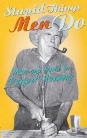 book cover of Stupid Things Men Do: Man and Mind in Perfect Harmony (Humour) by Andrew John