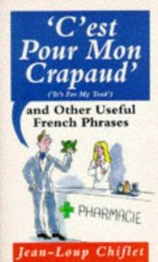 book cover of C'est Pour Mon Crapaud and Other Useful French Phrases by Jean-Loup Chiflet