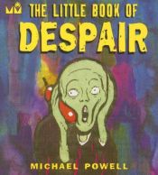 book cover of The Little Book of Despair (Little Book (Andrew McMeel)) by Michael Powell