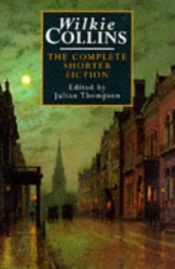 book cover of The complete shorter fiction by Wilkie Collins