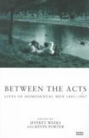 book cover of Between the Acts: Lives Of Homosexual Men 1885-1967 by Kevin Porter