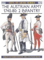 book cover of The Austrian Army 1740-80 (2): Infantry (Men-at-Arms) by Philip Haythornthwaite