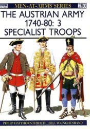 book cover of The Austrian Army 1740-80 (3): Specialist Troops (Men-at-Arms) by Philip Haythornthwaite
