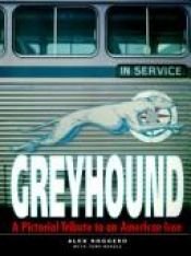book cover of Go Greyhound: A Pictorial Tribute to an American Icon by Alex Roggero