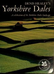 book cover of Denis Healey's Yorkshire Dales : a celebration of the Yorkshire Dales landscape by Denis Healey