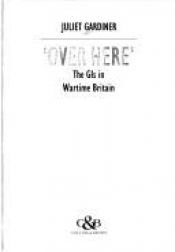 book cover of Over here: GI's in Britain during the Second World War by Juliet Gardiner